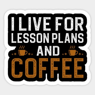I Live For Lesson Plans And Coffee Sticker